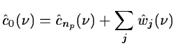 $\displaystyle \hat c_0(\nu) = \hat c_{n_p}(\nu) + \sum_j \hat w_j(\nu)$