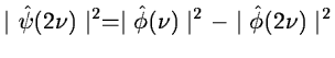 $\displaystyle \mid \hat \psi(2\nu)\mid^2 = \mid \hat \phi(\nu)\mid^2 - \mid \hat
\phi(2\nu)\mid^2$