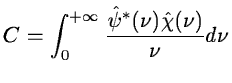 $\displaystyle C=\int_0^{+\infty} \frac{\hat{\psi}^*(\nu)\hat{\chi}(\nu)}{\nu}d\nu$