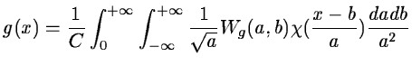 $\displaystyle g(x)=\frac{1}{C}\int_0^{+\infty}\int_{-\infty}^{+\infty}\frac{1}{\sqrt a}
W_g(a,b)\chi(\frac{x-b}{a})\frac{dadb}{a^2}$