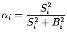 $\displaystyle \alpha_i = \frac{S_i^2}{S_i^2+B_i^2}$