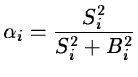 $\displaystyle \alpha_i = \frac{S_i^2}{S_i^2+B_i^2}$