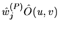 $\displaystyle \hat{w}_j^{(P)} \hat{O}(u,v)$