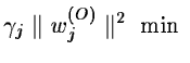 $\displaystyle \gamma_j \parallel w_j^{(O)} \parallel^2 \mbox{ min }$