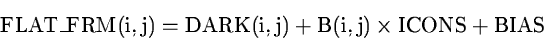 \begin{displaymath}\rm
FLAT\_FRM(i,j) = DARK(i,j) + B(i,j) \times ICONS + BIAS
\end{displaymath}