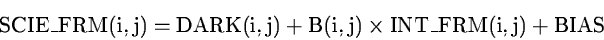 \begin{displaymath}\rm
SCIE\_FRM(i,j) = DARK(i,j)+B(i,j) \times INT\_FRM(i,j) + BIAS
\end{displaymath}