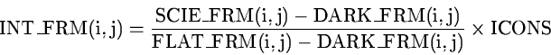 \begin{displaymath}\rm
INT\_FRM(i,j) = {{SCIE\_FRM(i,j)-DARK\_FRM(i,j)
\over
FLAT\_FRM(i,j)-DARK\_FRM(i,j)}} \times ICONS
\end{displaymath}