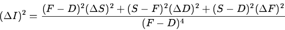 \begin{displaymath}(\Delta I)^2 = {(F - D)^2(\Delta S)^2 +
(S - F)^2(\Delta D)^2 +
(S - D)^2(\Delta F)^2 \over (F - D)^4}
\end{displaymath}