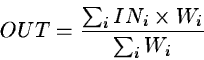 \begin{displaymath}OUT = {\sum_i IN_i \times W_i \over \sum_i W_i}
\end{displaymath}