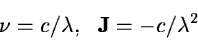 \begin{displaymath}\nu = c / \lambda ,\,\,\,\, {\bf J} = -c/\lambda^2
\end{displaymath}