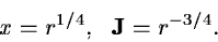 \begin{displaymath}x = r^{1/4} ,\,\,\,\, {\bf J} = r^{-3/4}.
\end{displaymath}