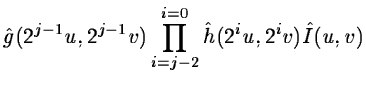 $\displaystyle \hat{g}(2^{j-1}u, 2^{j-1}v)
\prod_{i=j-2}^{i=0}\hat{h}(2^{i}u, 2^{i}v) \hat{I}(u,v)$