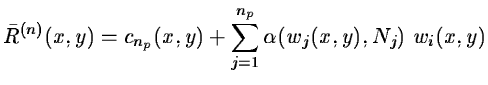 $\displaystyle \bar{R}^{(n)}(x,y) = c_{n_p}(x,y) + \sum_{j=1}^{n_p} \alpha(w_j(x,y), N_j) \
w_i(x,y)$