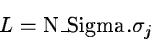 \begin{displaymath}L = \mbox{N\_Sigma}.\sigma_j\end{displaymath}